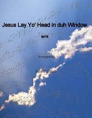 Jesus Lay Yo' Head in duh Window SATB choral sheet music cover Thumbnail